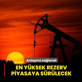 Anla�ma sa�land�! Tarihin en y�ksek petrol rezervi piyasaya s�r�lecek