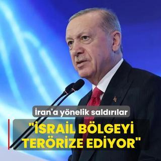 �ran'a y�nelik sald�r�lar! Ba�kan Erdo�an: �srail b�lgeyi ter�rize ediyor