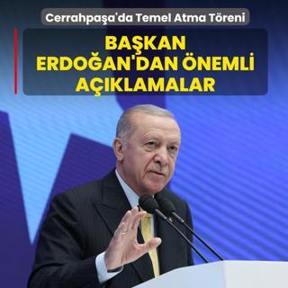 Cerrahpa�a'da Temel Atma T�reni... Ba�kan Erdo�an'dan �nemli a��klamalar