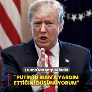 Trump'tan �arp�c� iddia: Putin'in �ran'a yard�m etti�ini d���n�yorum