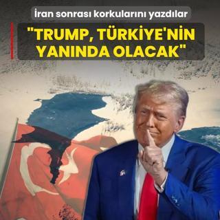 �ran sonras� korkular�n� yazd�lar: Trump, T�rkiye'nin yan�nda olacak
