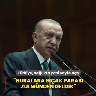 T�rkiye, sa�l�kta yeni sayfa a�t�! Ba�kan Erdo�an: Buralara b��ak paras� zulm�nden geldik