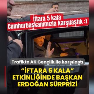 �ftara 5 Kala  etkinli�inde Ba�kan Erdo�an s�rprizi... Trafikte AK Gen�lik ile kar��la�t�