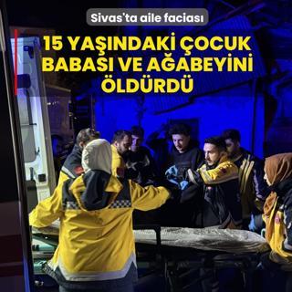 Sivas'ta aile facias�: 15 ya��ndaki �ocuk babas� ve a�abeyini �ld�rd�