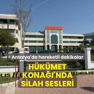 Antalya'da hareketli dakikalar! H�k�met Kona��'nda silah sesleri