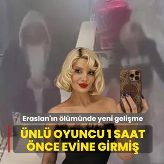 Ay�eg�l Eraslan'�n �l�m�nde son g�r�nt�leri ortaya ��kt�: �nl� oyuncu 1 saat �nce evine girmi�