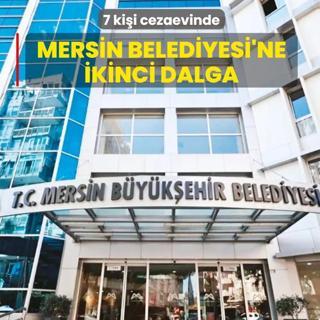 Mersin Belediyesi'ne ikinci dalga operasyonu!
