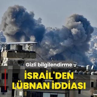 Gizli bilgilendirme! �srail'den L�bnan iddias�