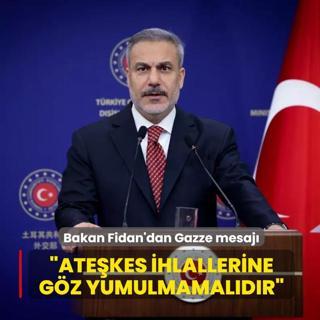 Bakan Fidan'dan Gazze mesaj�... �Ate�kes ihlallerine g�z yumulmamal�d�r�