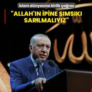 Ba�kan Erdo�an'dan �slam d�nyas�na birlik �a�r�s�: Allah'�n ipine s�ms�k� sar�lmal�y�z