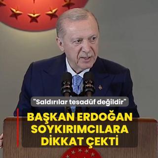 Ba�kan Erdo�an soyk�r�mc�lara dikkat �ekti... �Sald�r�lar tesad�f de�ildir�