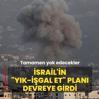 �srail'in �Y�k-i�gal et� plan� devreye girdi! Tamamen yok edecekler