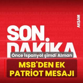 �nce �spanyol �imdi Alman... MSB'den ek patriot mesaj�