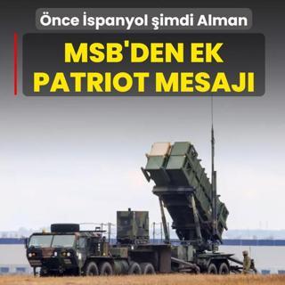 �nce �spanyol �imdi Alman... MSB'den ek patriot mesaj�
