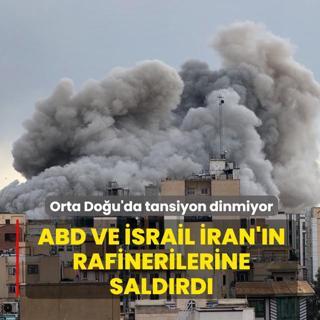 Orta Do�u'da tansiyon dinmiyor! ABD ve �srail �ran'�n rafinerilerine sald�rd�