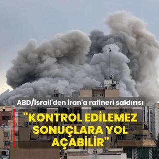 ABD/�srail'den �ran'a rafineri sald�r�s�: Kontrol edilemez sonu�lara yol a�abilir