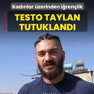 Kad�nlar �zerinden i�ren�lik... Testo Taylan tutukland�