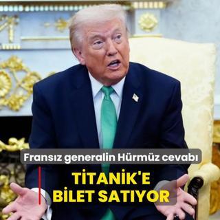 Frans�z generalin H�rm�z cevab�... Titanik'e bilet sat�yor