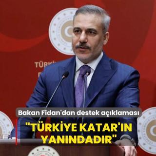 Bakan Fidan'dan destek a��klamas�... T�rkiye, Katar'�n yan�ndad�r