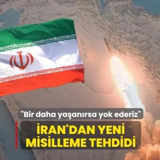 �ran'dan yeni misilleme tehdidi: Bir daha ya�an�rsa yok ederiz