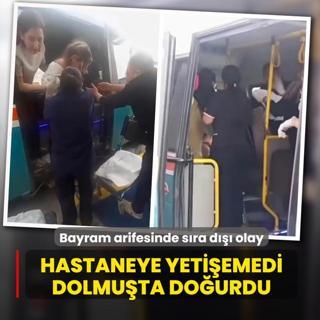 Bayram arifesinde s�ra d��� olay! Hastaneye yeti�emedi dolmu�ta do�urdu