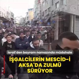 ��galcilerin Mescid-i Aksa'da zulm� s�r�yor! �srail'den bayram namaz� k�lmak isteyenlere m�dahale