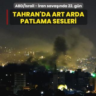 ABD/�srail - �ran sava��nda 22. g�n... Tahran'da art arda patlama sesleri