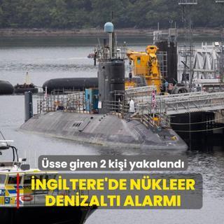 �ngiltere'de n�kleer denizalt� alarm�... �sse giren 2 ki�i yakaland�