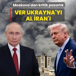 Moskova'dan kritik pazarl�k: Ver Ukrayna'y� al �ran'�