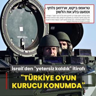 �srail'den �yetersiz kald�k� itiraf�: T�rkiye oyun kurucu konumda