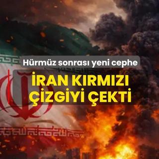 H�rm�z Bo�az� sonras� yeni cephe! �ran k�rm�z� �izgiyi �ekti