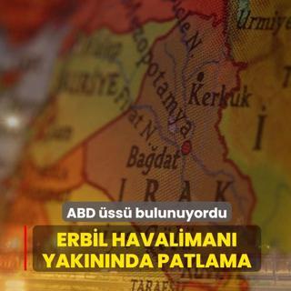ABD �ss� bulunuyordu! Erbil Havaliman� yak�n�nda patlama