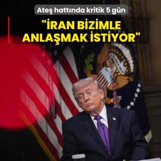 Ate� hatt�nda kritik 5 g�n! Trump: �ran bizimle anla�mak istiyor