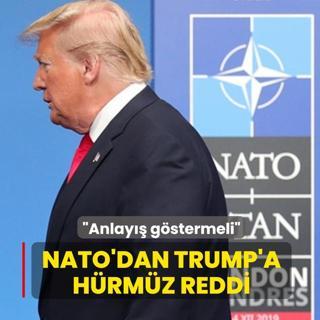 NATO'dan Trump'a H�rm�z reddi... �Anlay�� g�stermeli�