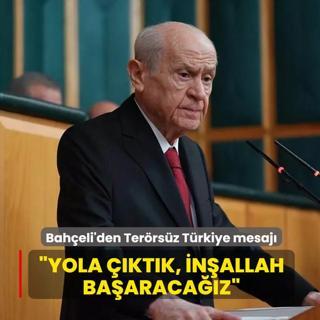 Bah�eli'den Ter�rs�z T�rkiye mesaj�: Yola ��kt�k, in�allah ba�araca��z