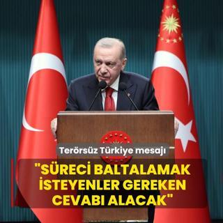 Ba�kan Erdo�an'dan Ter�rs�z T�rkiye mesaj�: S�reci baltalamak isteyenler gereken cevab� alacak