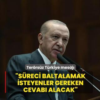 Ba�kan Erdo�an'dan Ter�rs�z T�rkiye mesaj�: S�reci baltalamak isteyenler gereken cevab� alacak