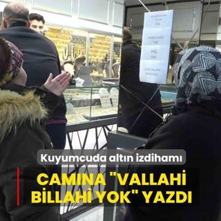 Kuyumcuda alt�n izdiham�: Cam�na �Vallahi billahi yok� yazd�