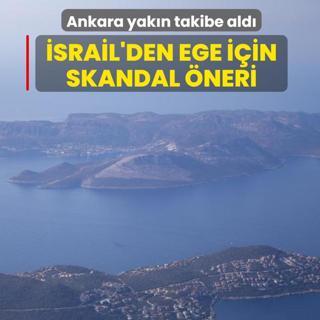�srail'den Ege i�in skandal �neri... Ankara yak�n takibe ald�