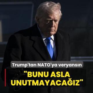 ABD Ba�kan� Trump'tan NATO'ya veryans�n: Bunu asla unutmayaca��z