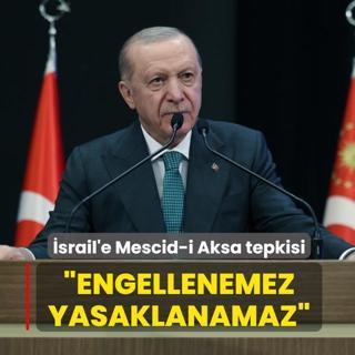 Ba�kan Erdo�an'dan �srail'e Mescid-i Aksa tepkisi: Engellenemez, yasaklanamaz