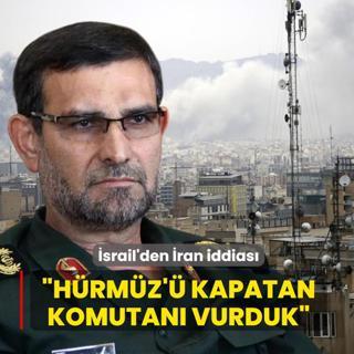 �srail'den �ran iddias�: H�rm�z'� kapatan komutan� vurduk