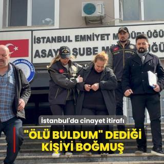 �stanbul'da cinayet itiraf�! �l� buldum dedi�i ki�iyi bo�mu�