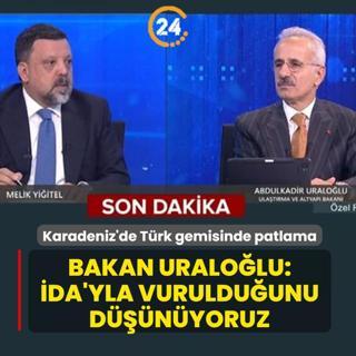 Karadeniz'de T�rk gemisinde patlama... Bakan Uralo�lu: �nsans�z deniz arac�yla vuruldu�unu d���n�yoruz