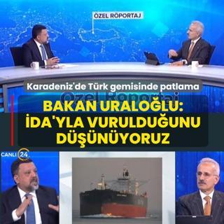 Karadeniz'de T�rk gemisinde patlama... Bakan Uralo�lu: �nsans�z deniz arac�yla vuruldu�unu d���n�yoruz