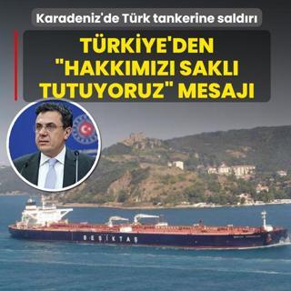 Karadeniz'de T�rk tankerine sald�r�... T�rkiye'den �hakk�m�z� sakl� tutuyoruz� mesaj�