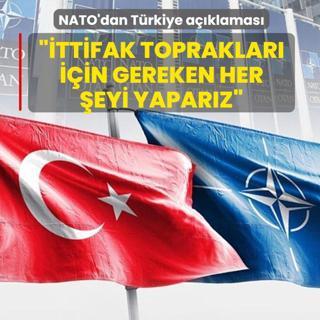 NATO'dan T�rkiye a��klamas�: �ttifak topraklar�n�n her kar���n� korumak i�in gereken her �eyi yapar�z