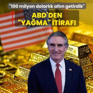 ABD'den �ya�ma� itiraf�: 100 milyon dolarl�k alt�n getirdik