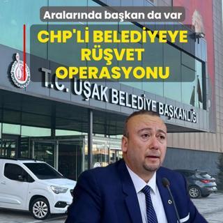 Aralar�nda ba�kan da var: CHP'li belediyeye r��vet operasyonu