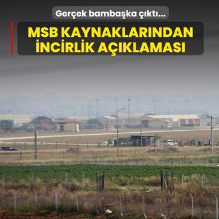 Ger�ek bamba�ka ��kt�... MSB kaynaklar�ndan �ncirlik a��klamas�
